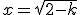x=\sqrt{2-k}